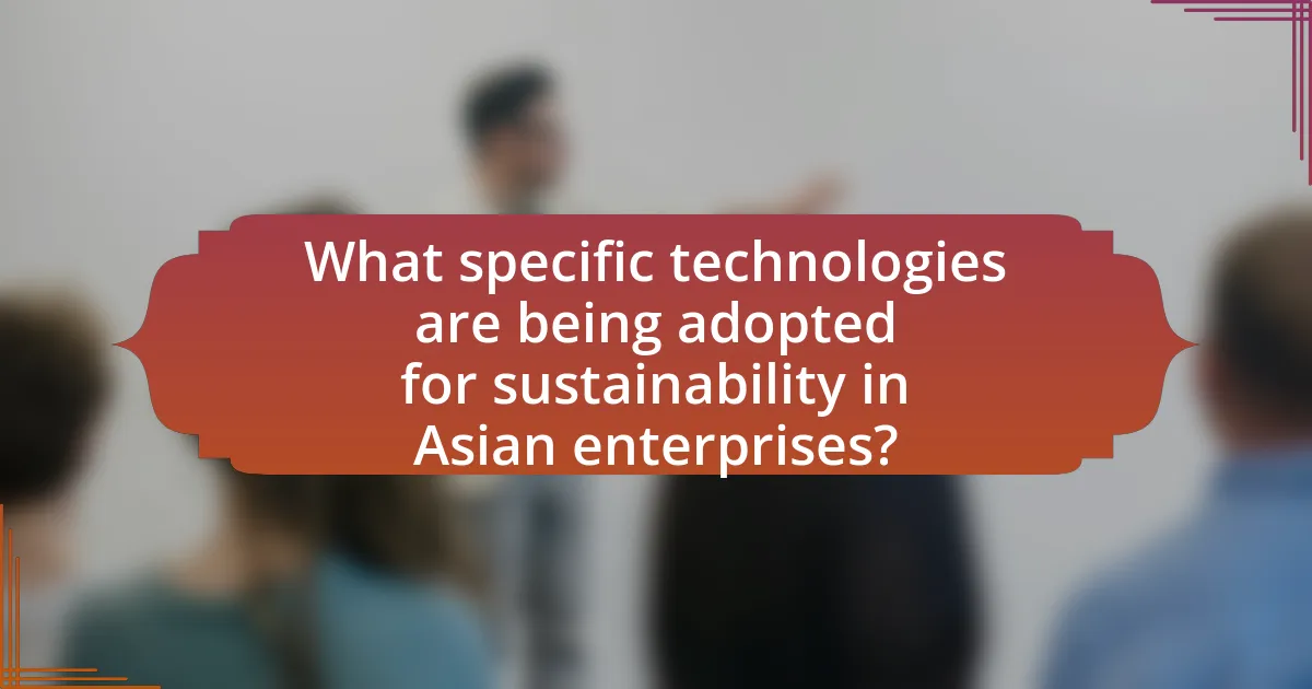What specific technologies are being adopted for sustainability in Asian enterprises?