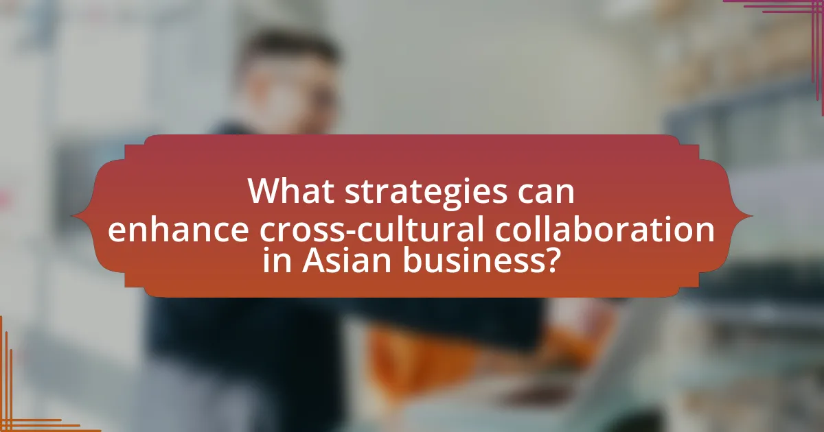 What strategies can enhance cross-cultural collaboration in Asian business?