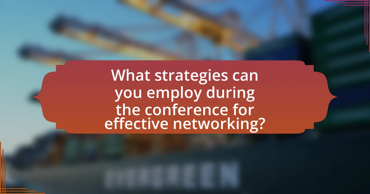 What strategies can you employ during the conference for effective networking?